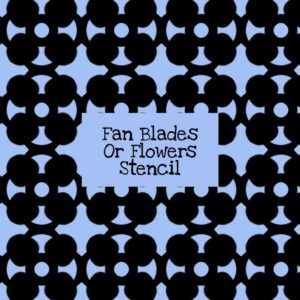 Fan Blades or Flowers Stencil