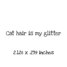 WH163A Cat hair is my glitter Rubber Stamp